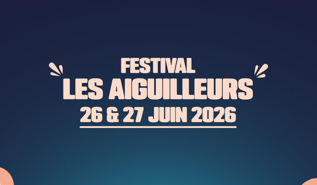 FESTIVAL LES AIGUILLEURS – 26 & 27 JUIN 2026