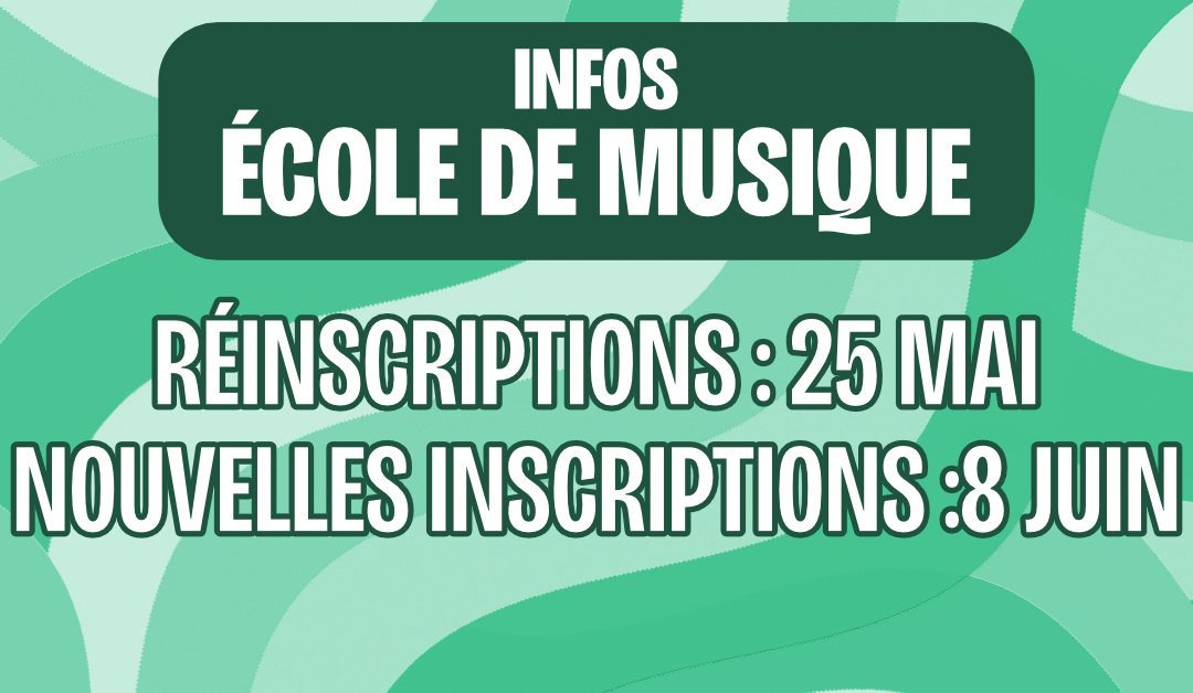 RÉINSCRIPTIONS ET INSCRIPTIONS ÉCOLE DE MUSIQUE